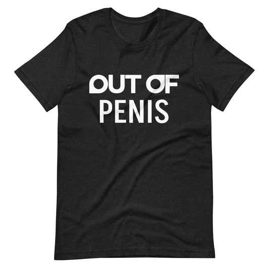 OUT OF PENIS - Shirt