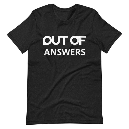 OUT OF ANSWERS - Shirt